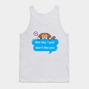 Not shy i just don't like you Tank Top